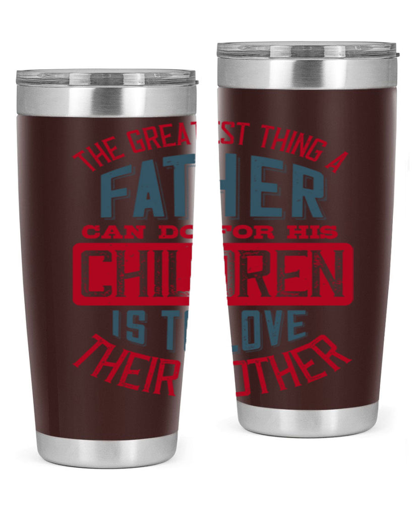 the greatest thing a father can do for his children is to love their mother 172#- fathers day- Tumbler