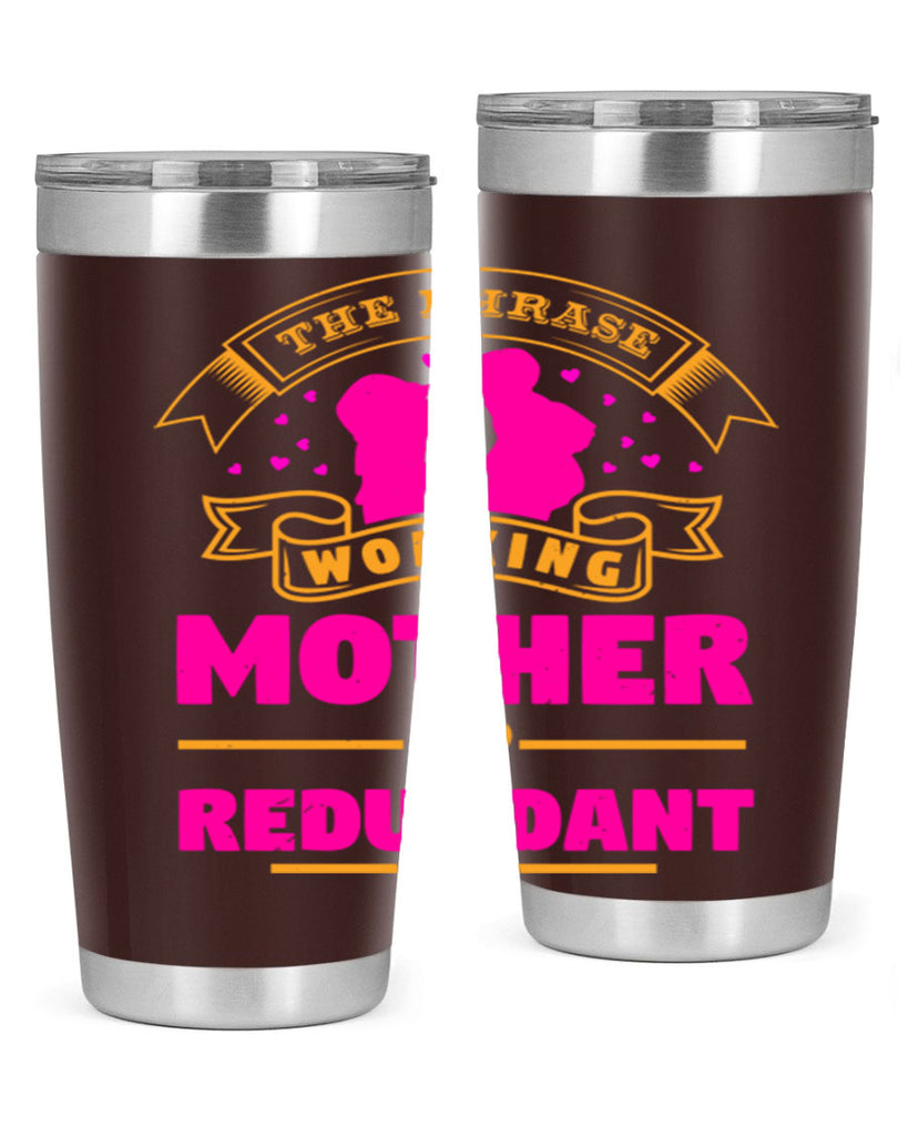 the phrase working mother is redundant 24#- mothers day- Tumbler