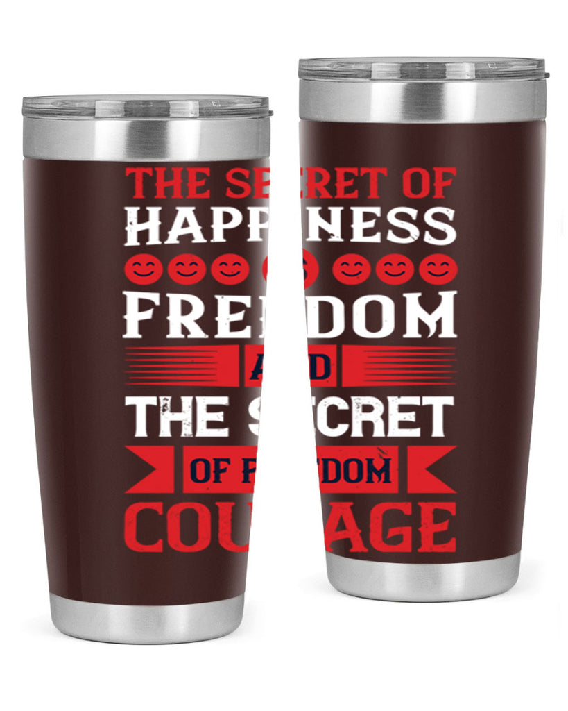 the secret of happiness is freedom and the secret of freedom courage 24#- Veterns Day- Tumbler