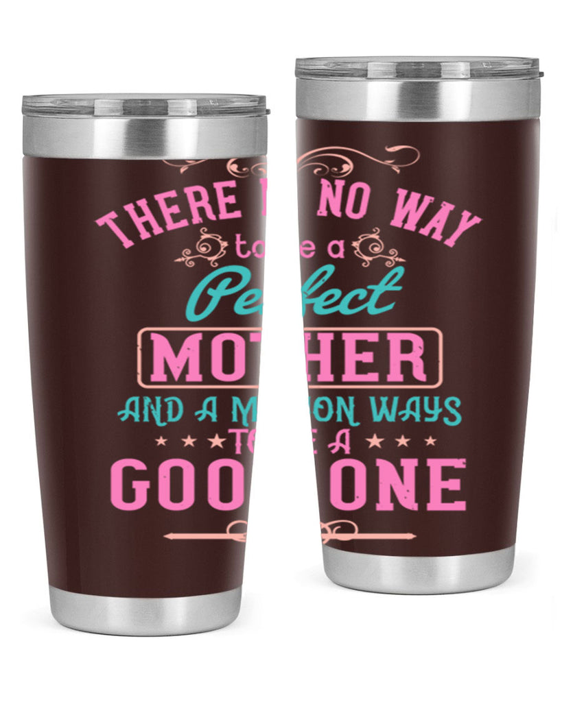 there is no way to be a perfect mother and a million ways to be a good one 41#- mom- Tumbler