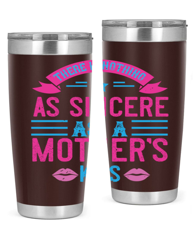 there is nothing as sincere as a mother’s kiss 39#- mom- Tumbler