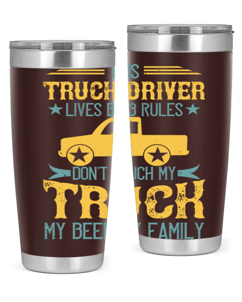 this truck driver lives by rules dont touch my truck my beer my family Style 20#- truck driver- tumbler