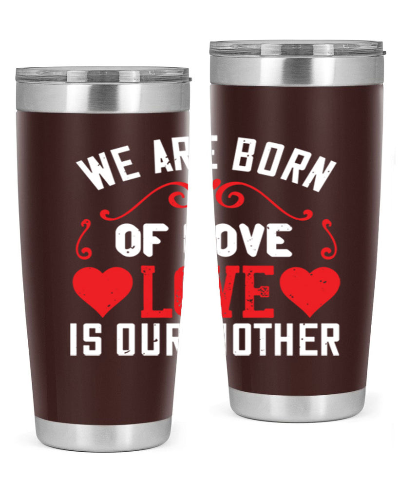 we are born of love love is our mother 30#- mom- Tumbler