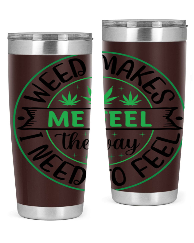 weed makes me feel the way i need to feel 299#- marijuana- Tumbler