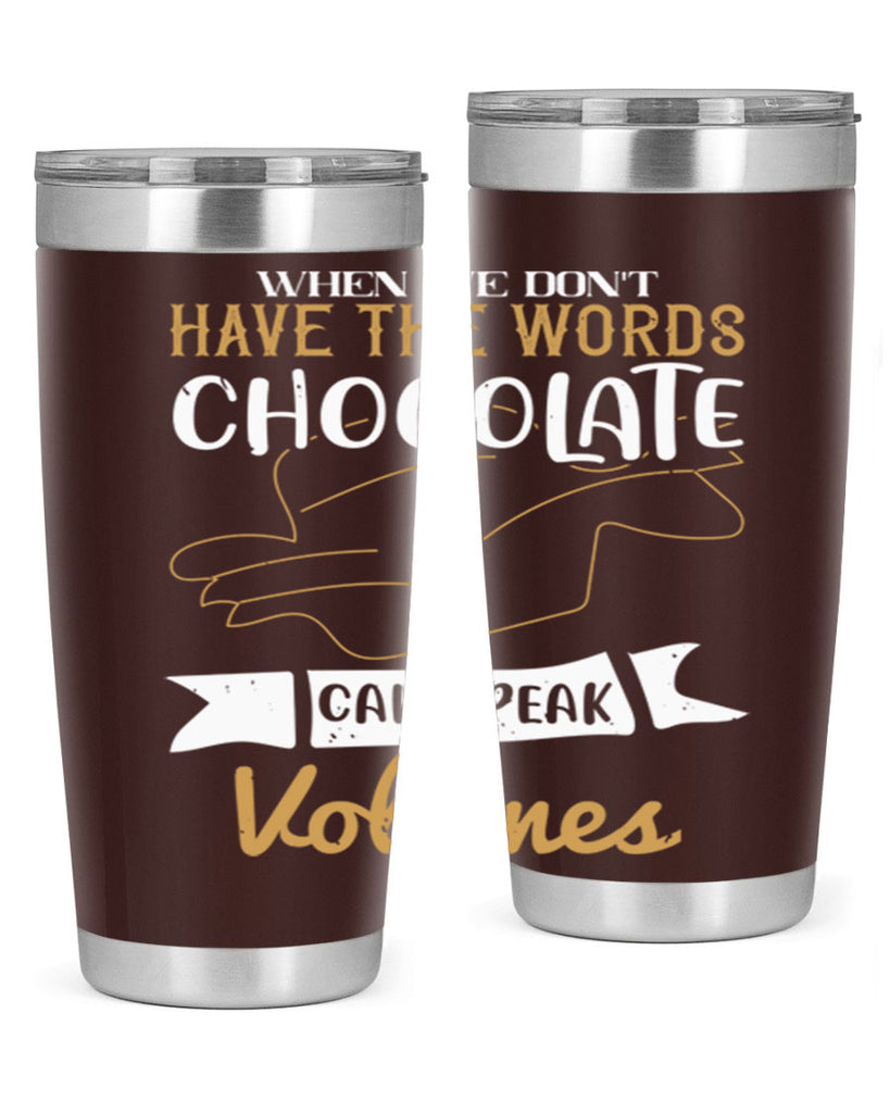 when we dont have the words chocolate can speak volumes 10#- chocolate- Tumbler