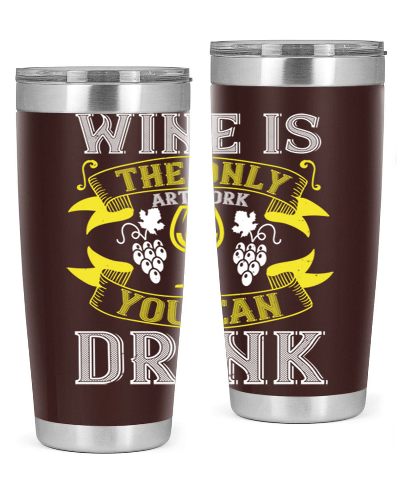 wine is the only artwork you can drink 1#- wine- Tumbler