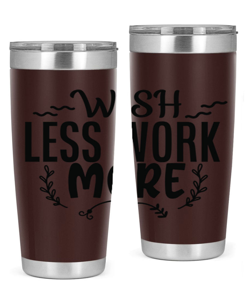 wish less work more Style 63#- motivation- Tumbler