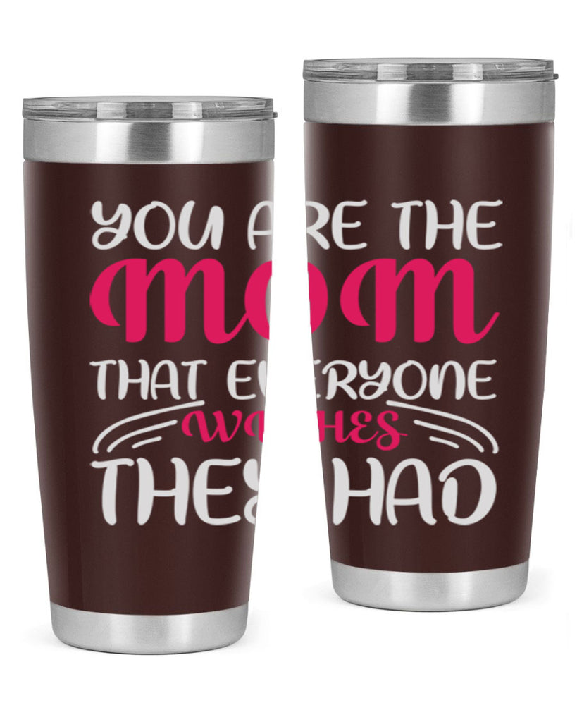 you are the mom that everyone wishes they had 5#- mom- Tumbler