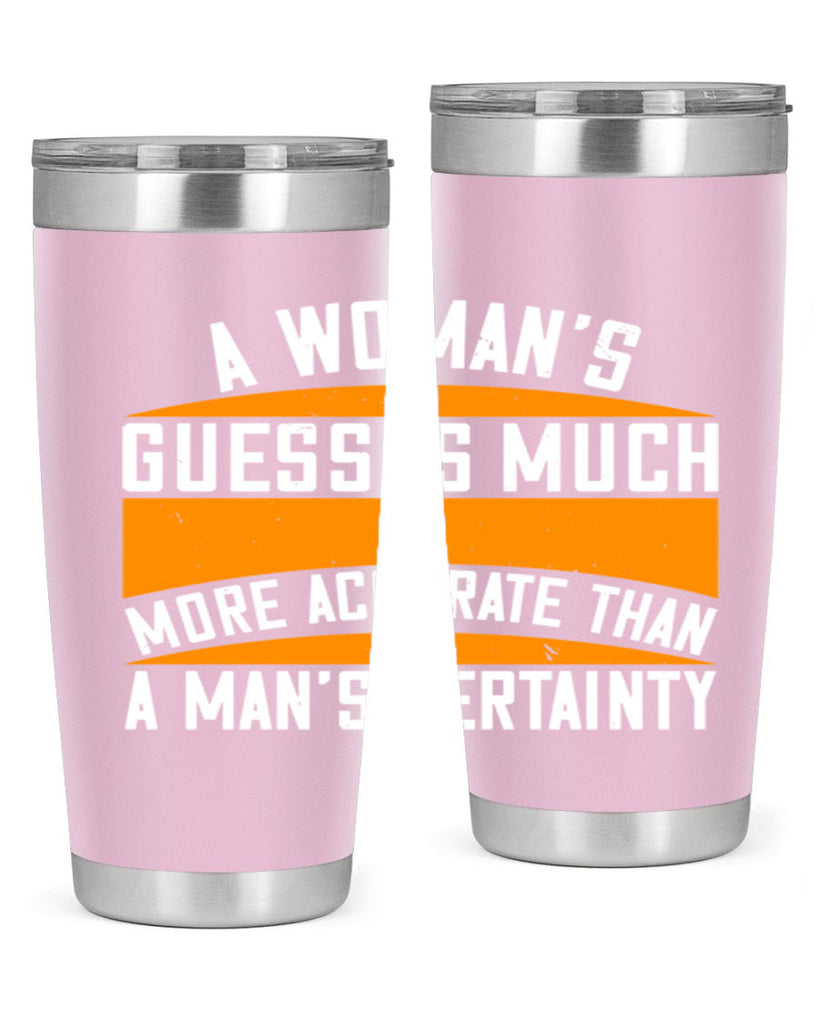 A Womans guess is much more accurate than a mans certainty Style 83#- womens day- Tumbler