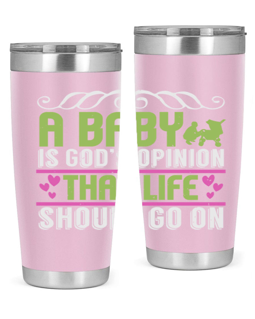 A baby is God opinion that life should go on Style 168#- baby- tumbler