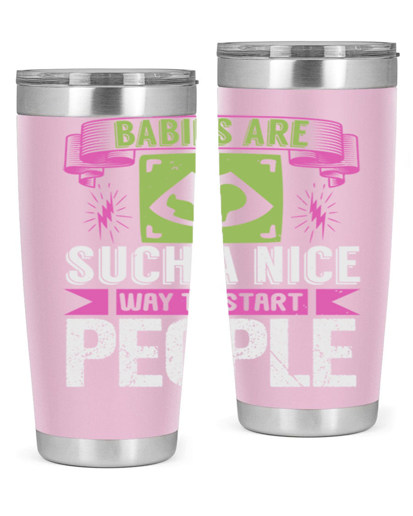 A baby is Gods opinion that life should go on Style 157#- baby- tumbler