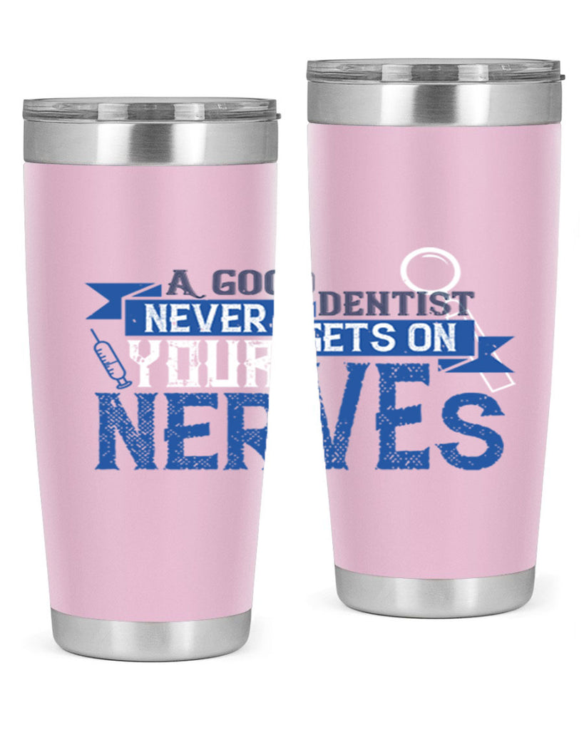 A good dentist never gets on your nerves Style 17#- dentist- tumbler