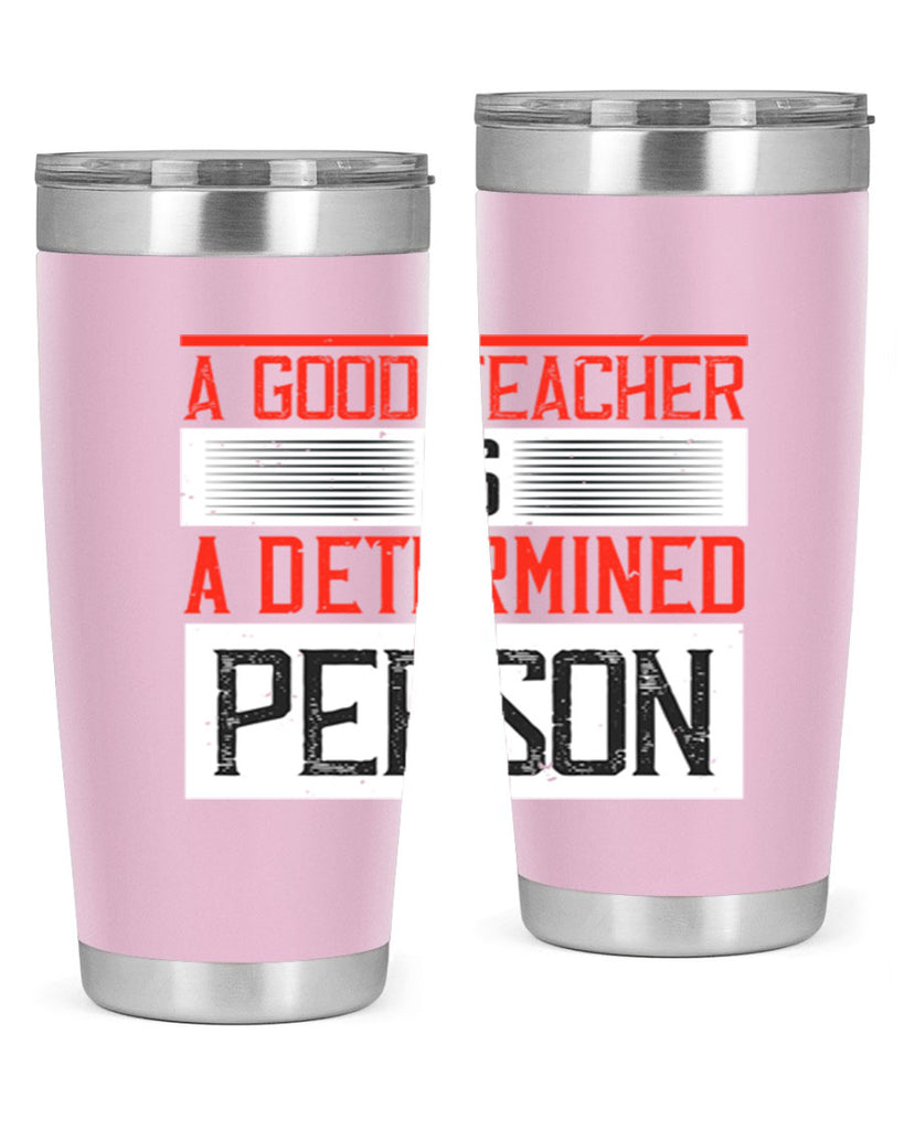 A good teacher is a determined person Style 112#- teacher- tumbler