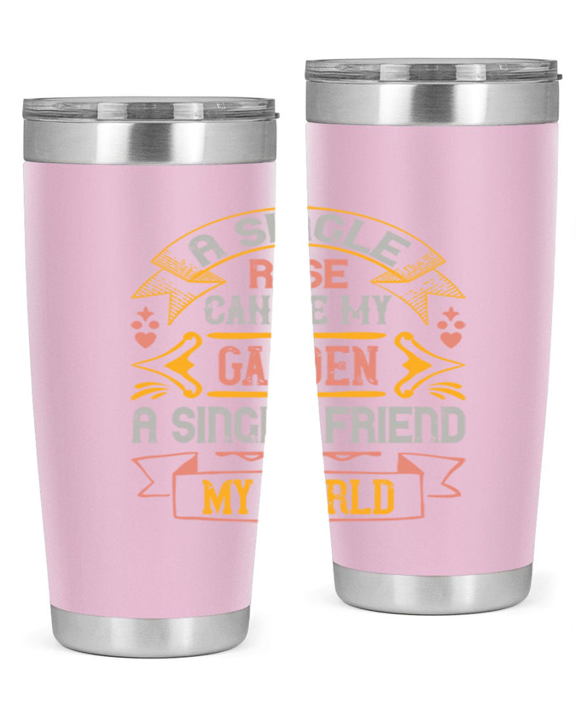 A single rose can be my garden… a single friend my world Style 4#- Best Friend- Tumbler