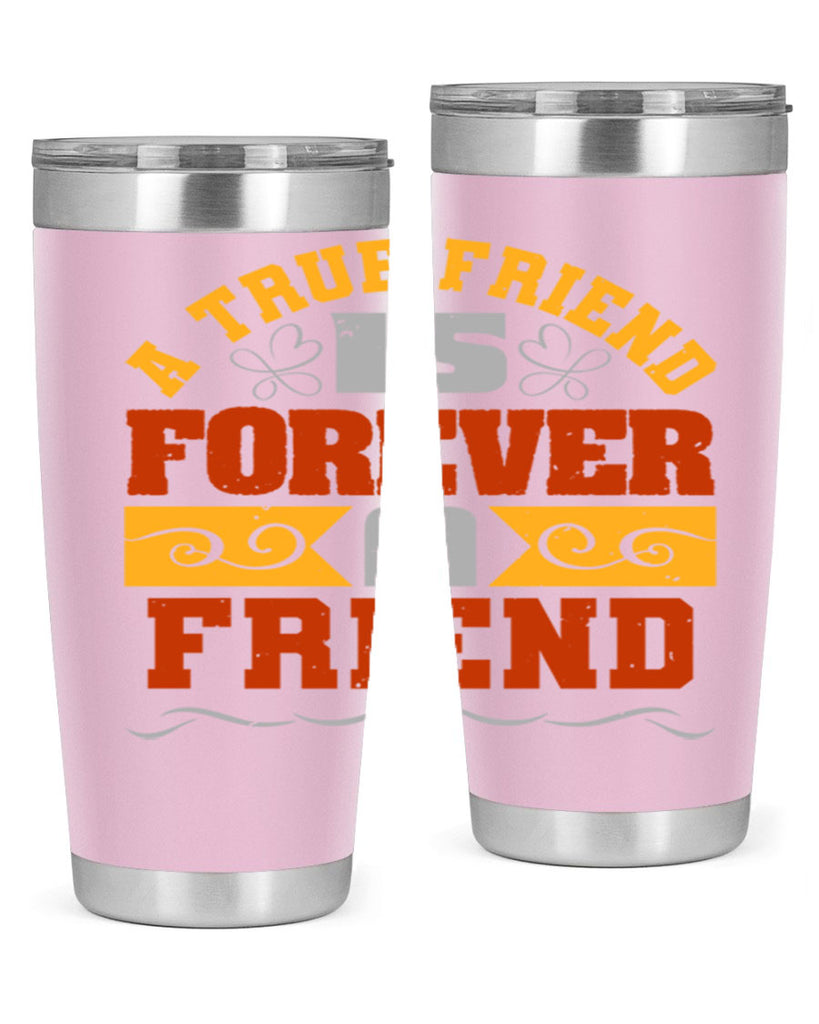 A true friend is forever a friend Style 68#- Best Friend- Tumbler