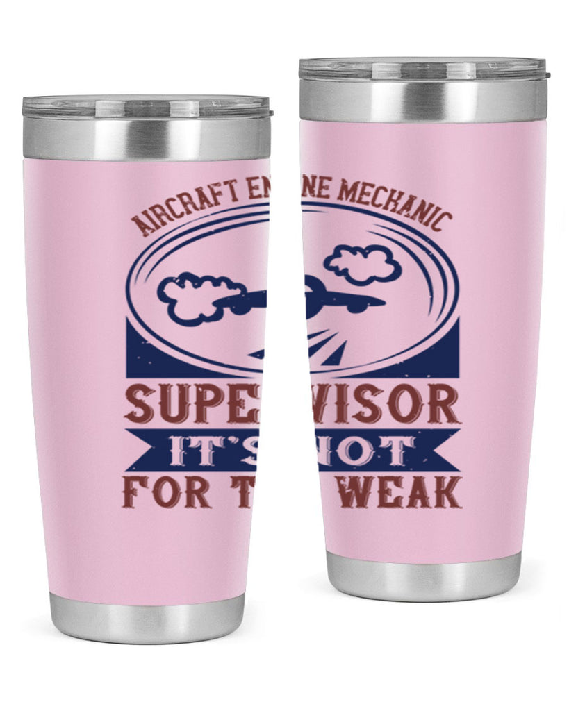 AIRCRAFT ENGINE MECHANIC SUPER VISOR ITS NOT FOR THE WEAK Style 61#- engineer- tumbler