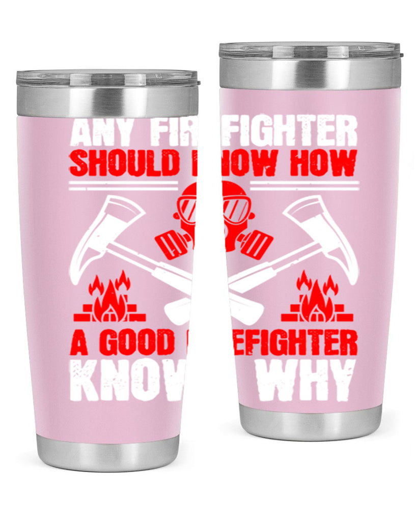 Any firefighter should know how a good firefighter knows why Style 92#- fire fighter- tumbler