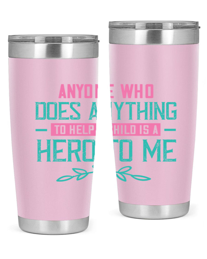 Anyone who does anything to help a child is a hero to me Style 51#- baby- Tumbler