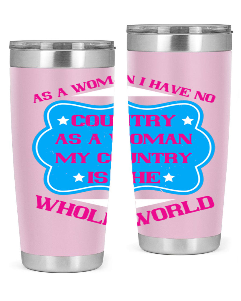 As a woman I have no country As a woman my country is the whole world Style 77#- womens day- Tumbler