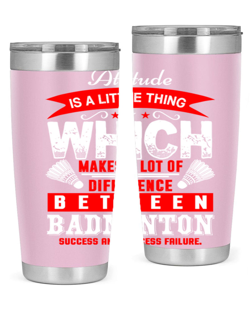 Attitude is a little thing that makes alot of difference 1453#- badminton- Tumbler