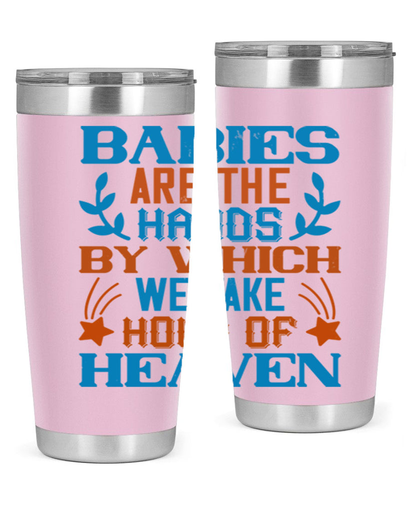 Babies are the hands by which we take hold of heaven Style 131#- baby- tumbler