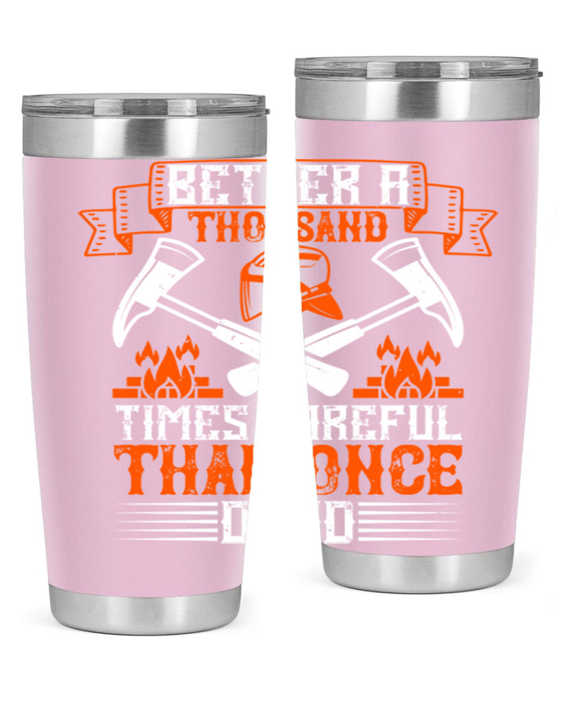 Better a thousand times careful than once dead Style 89#- fire fighter- tumbler