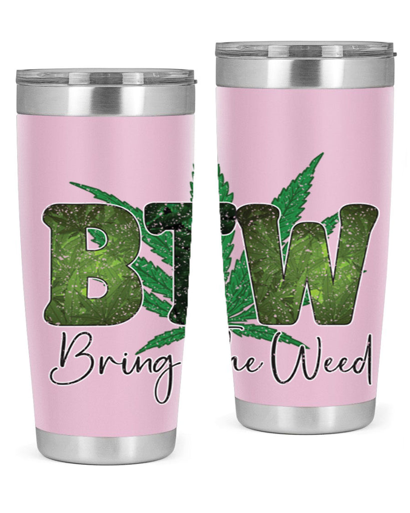 Btw Bring The Weed Sublimation 22#- marijuana- Tumbler