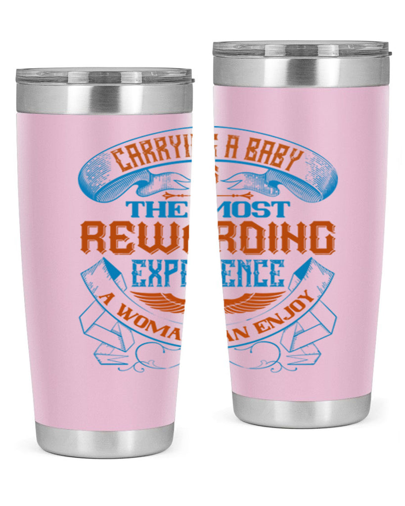Carrying a baby is the most rewarding experience a woman can enjoy Style 127#- baby- tumbler