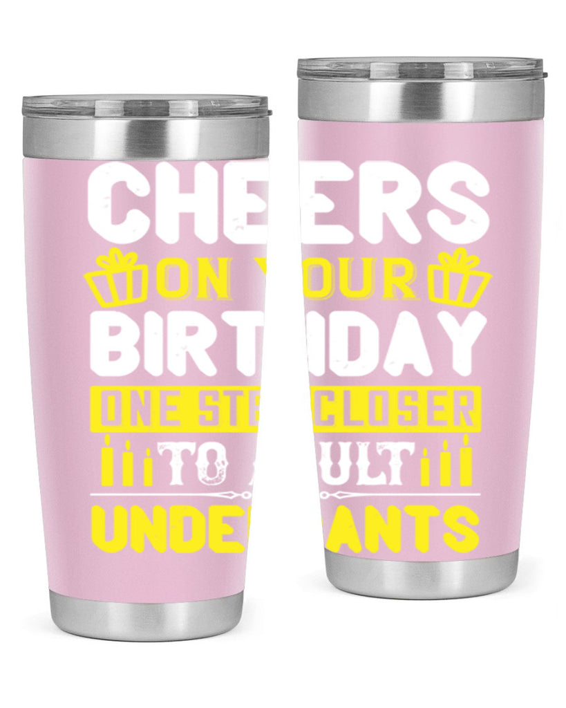 Cheers on your birthday One step closer to adult underpants Style 94#- birthday- tumbler