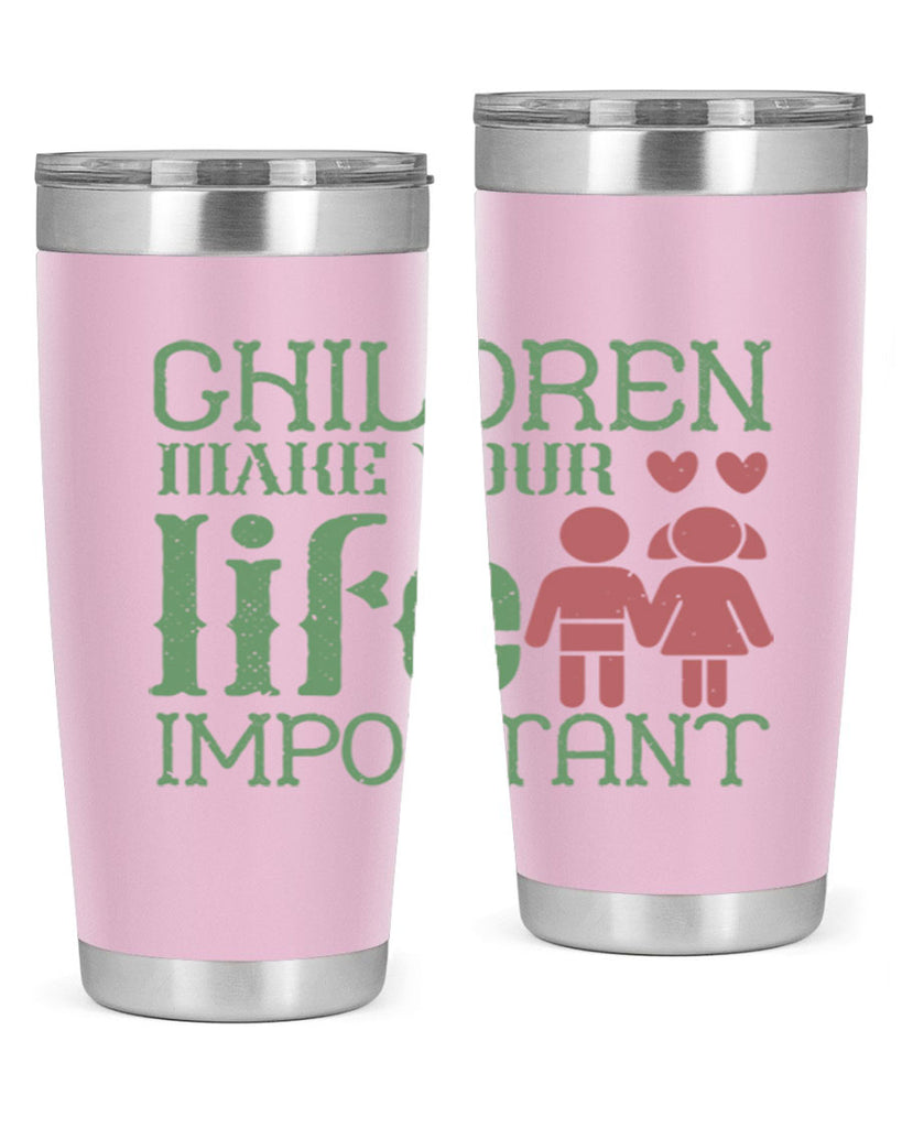 Children make your life important Style 33#- baby- Tumbler