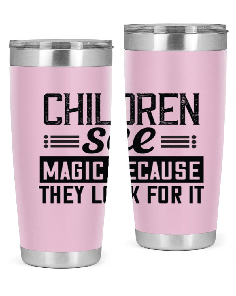 Children see magic because they look for it Style 41#- baby- Tumbler