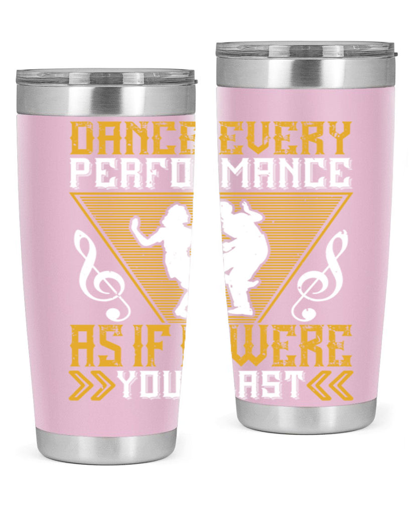 Dance every performance as if it were your last 34#- dance- Tumbler