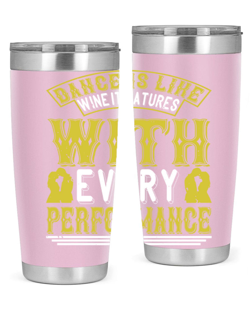 Dance is like wine it matures with every performance 49#- dance- Tumbler