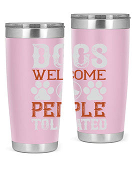 Dogs Welcome People Tolerated Style 210#- dog- Tumbler