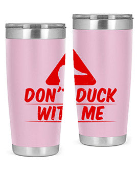 Dont duck with me Style 3#- duck- Tumbler