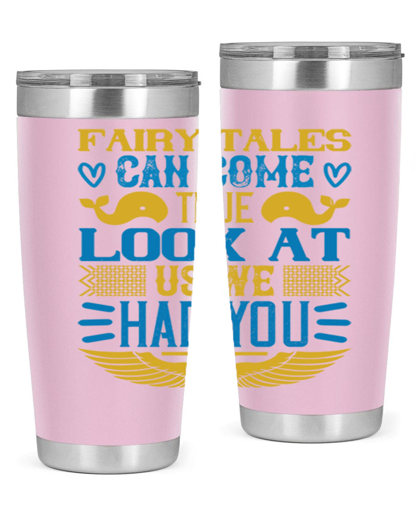 Fairy tales can come true Look at us we had you Style 124#- baby- tumbler