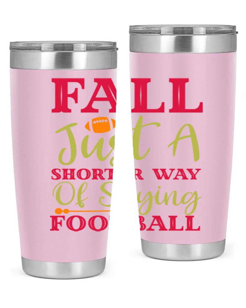Fall Is Just A Shorter Way Of Saying Football 116#- fall- Tumbler
