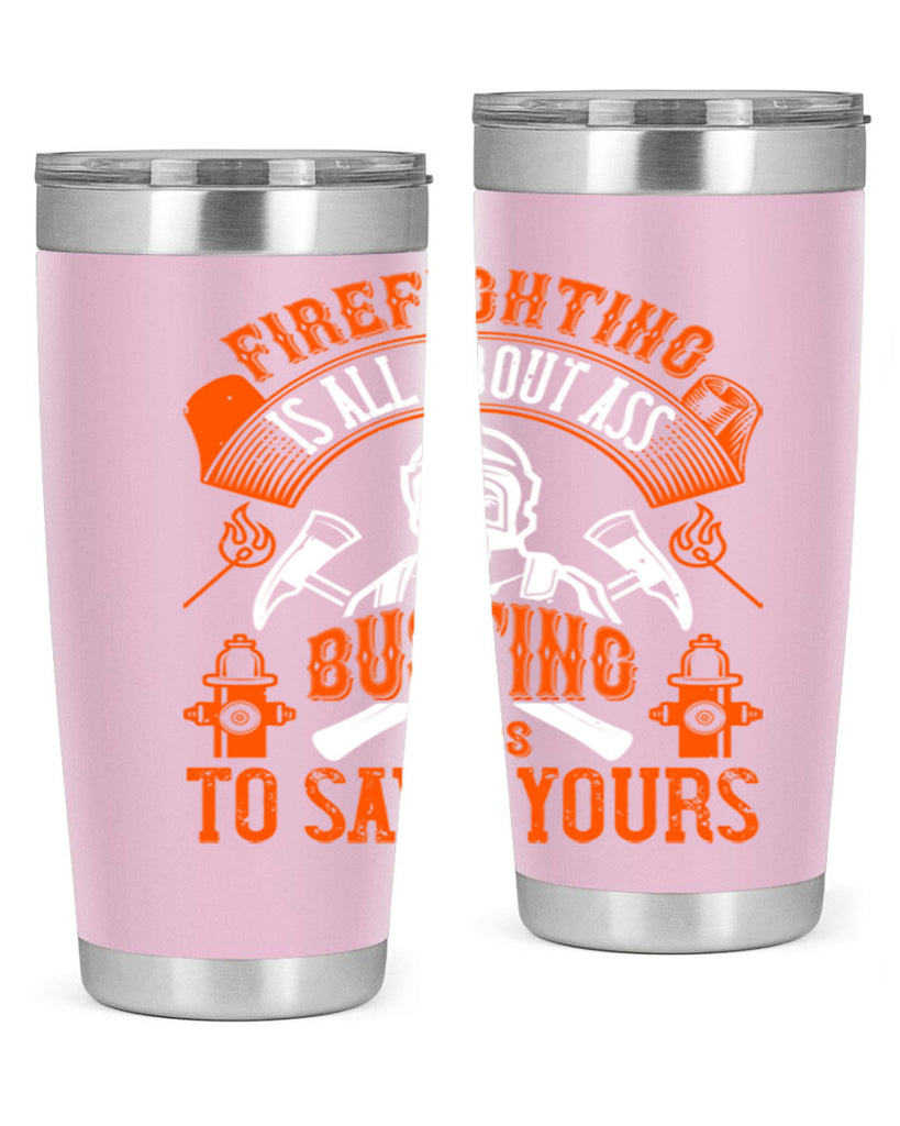 Firefighter is all about ass busting to save yours Style 78#- fire fighter- tumbler