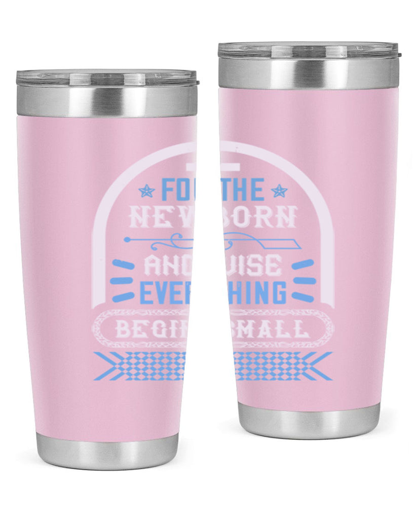For the newborn and wise everything begins small Style 123#- baby- tumbler