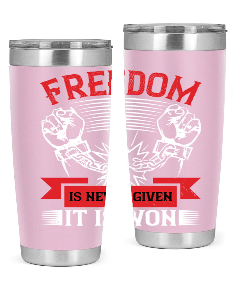 Freedom is never given it is won Style 89#- Fourt Of July- Tumbler