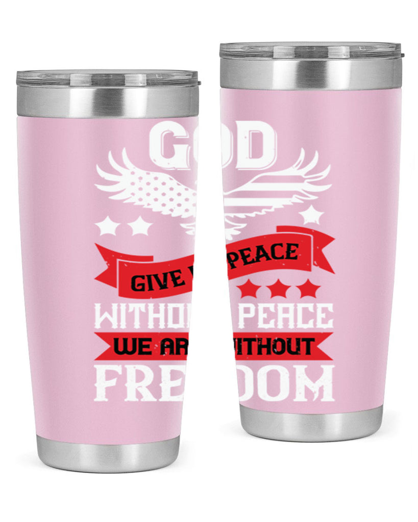 God give us peace without peace we are without freedom Style 95#- Fourt Of July- Tumbler