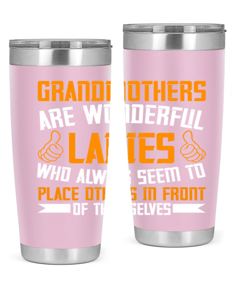 Grandmothers are wonderful ladies who always seem to place others in front of themselves 78#- grandma - nana- Tumbler