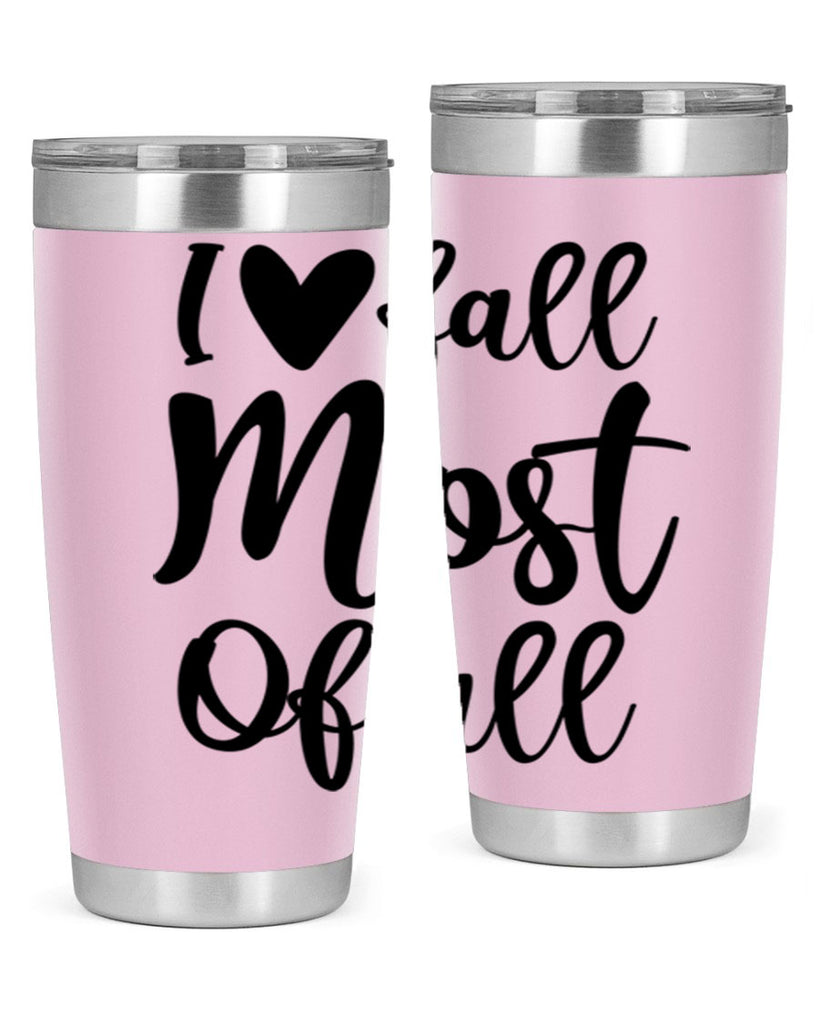 I Love Fall Most Of All 330#- fall- Tumbler