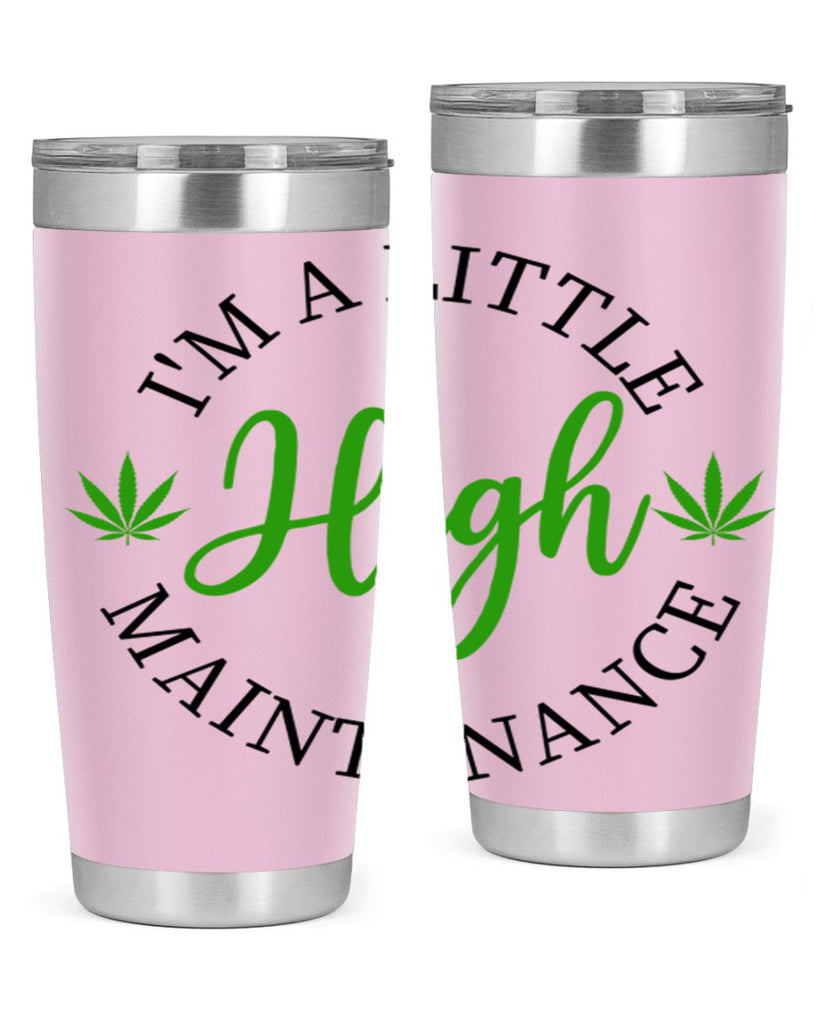 I M A LITTLE HIGH MAINTENANCE 140#- marijuana- Tumbler