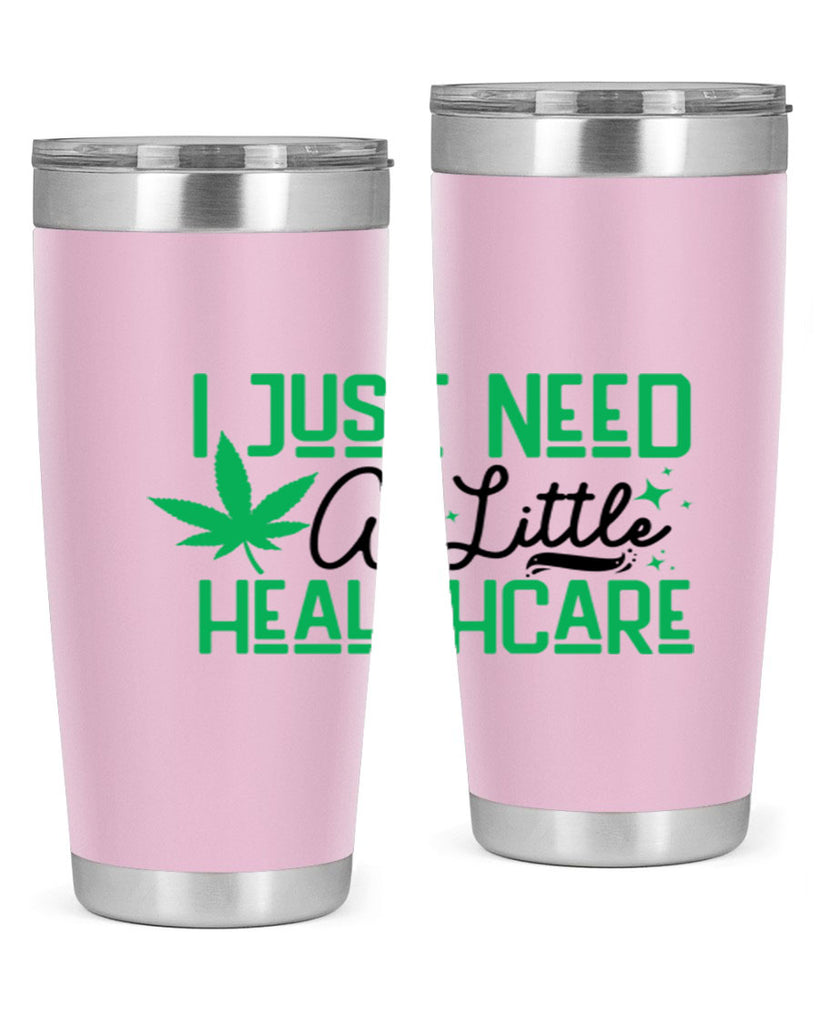 I Need a Little Healthcare 129#- marijuana- Tumbler