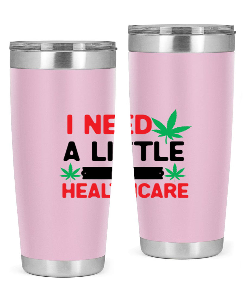 I Need a little Healthcare 130#- marijuana- Tumbler