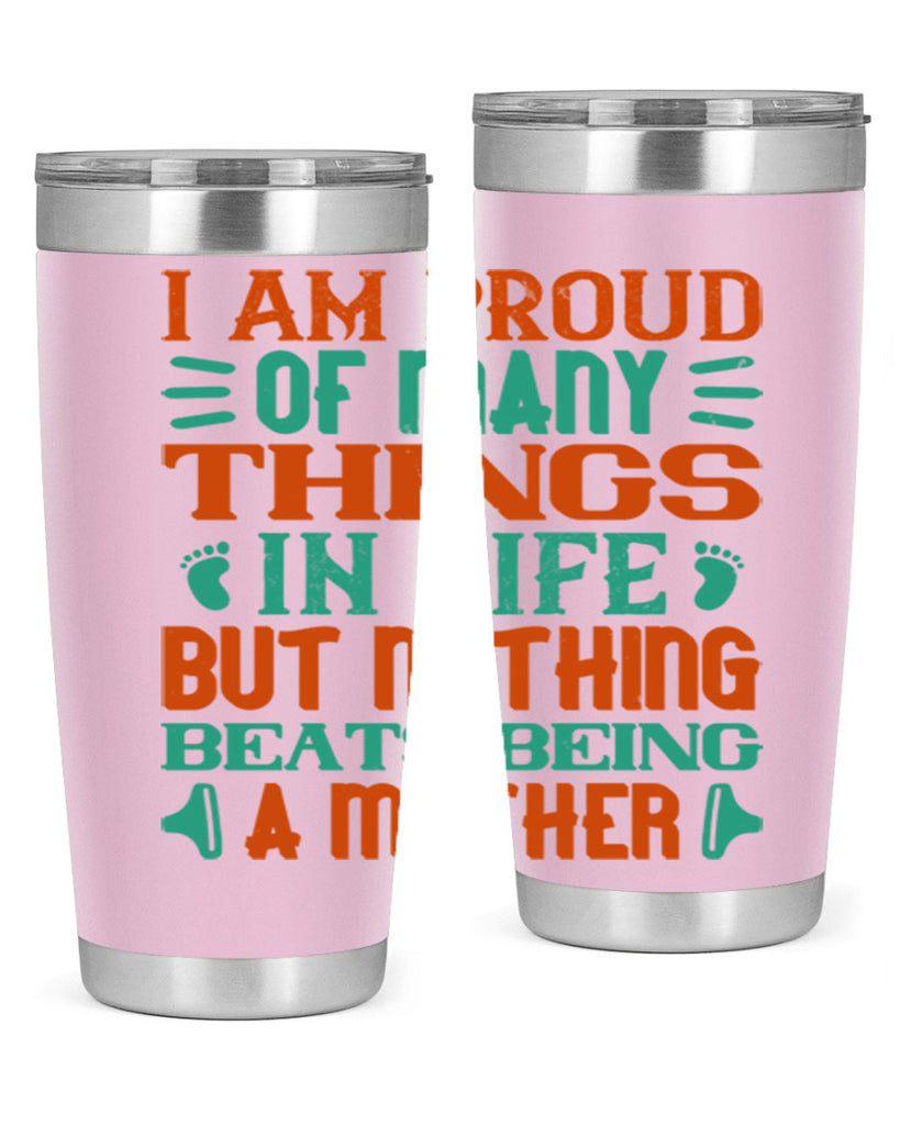 I am proud of many things in life but nothing beats being a mother Style 119#- baby- tumbler
