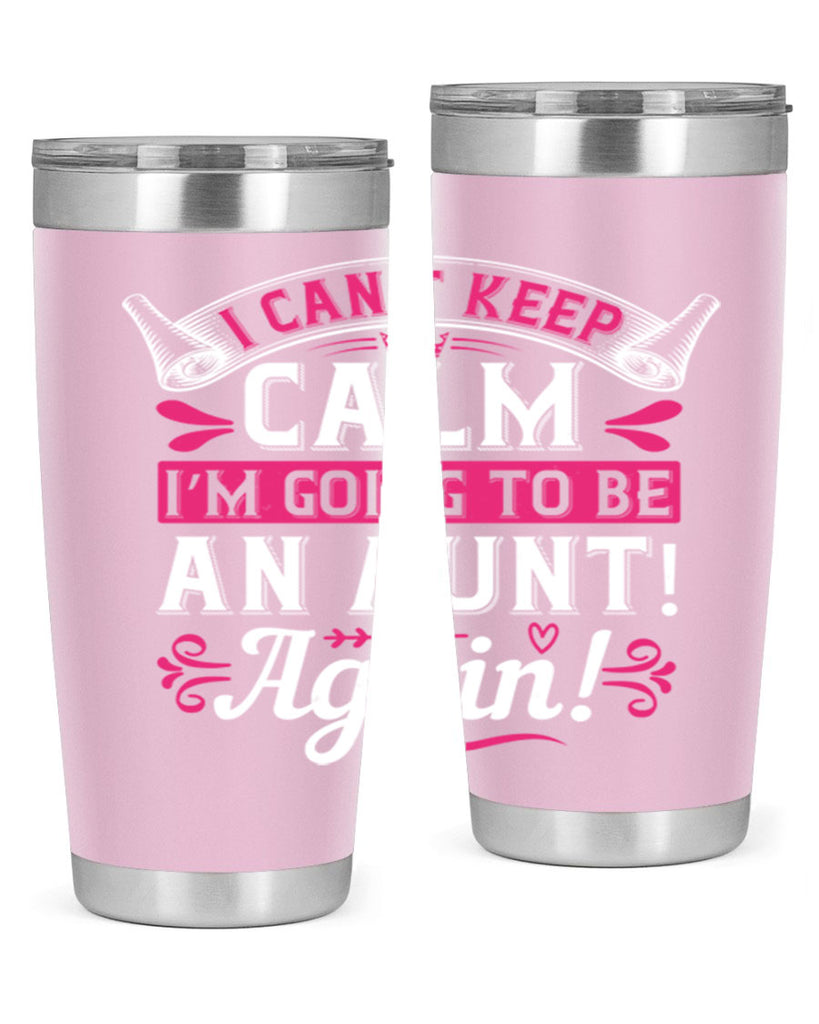 I can’t keep calm I’m going to be an aunt Again Style 53#- aunt- Tumbler