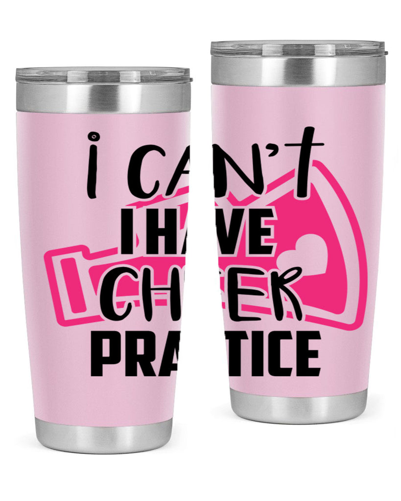 I cant I have cheer practice 1165#- cheer- Tumbler