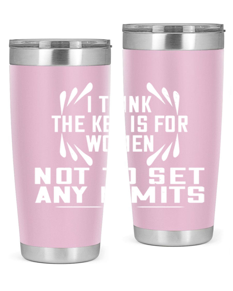 I think the key is for women not to set any limits Style 99#- womens day- Tumbler